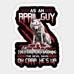 Wolf As A April Guy I Am The Kind Of Man That When My Feet Hit The Floor Each Morning The Devil Says Oh Crap Sticker